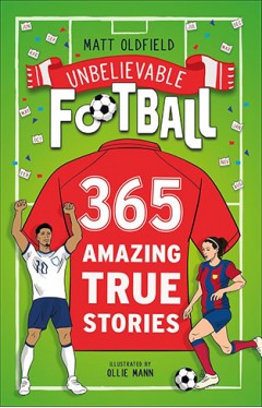 365 Amazing True Football Stories: One for every day!